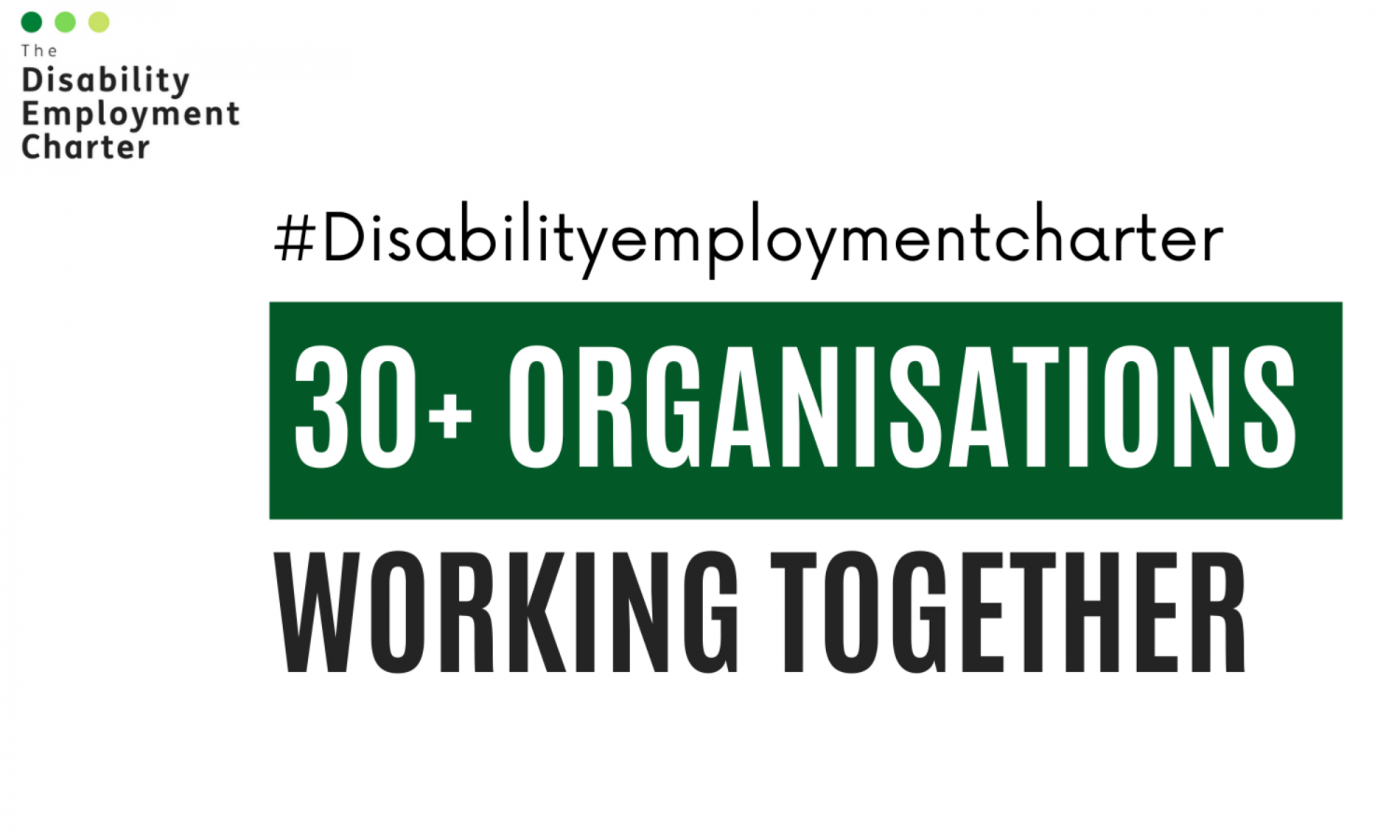 The Disability Employment Charter, #Disabilityemploymentcharter, 30+ organisations working together.