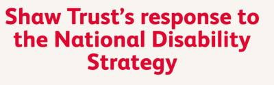Headline - Shaw Trust's response to the National Disability Strategy
